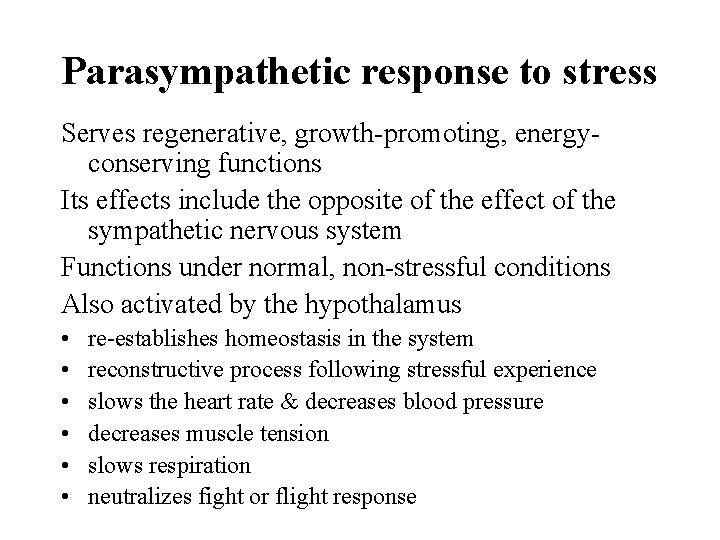 Parasympathetic response to stress Serves regenerative, growth-promoting, energyconserving functions Its effects include the opposite