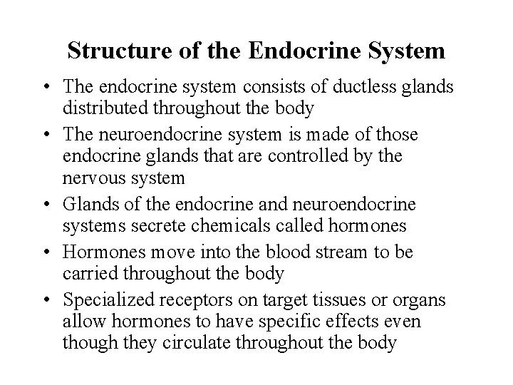 Structure of the Endocrine System • The endocrine system consists of ductless glands distributed