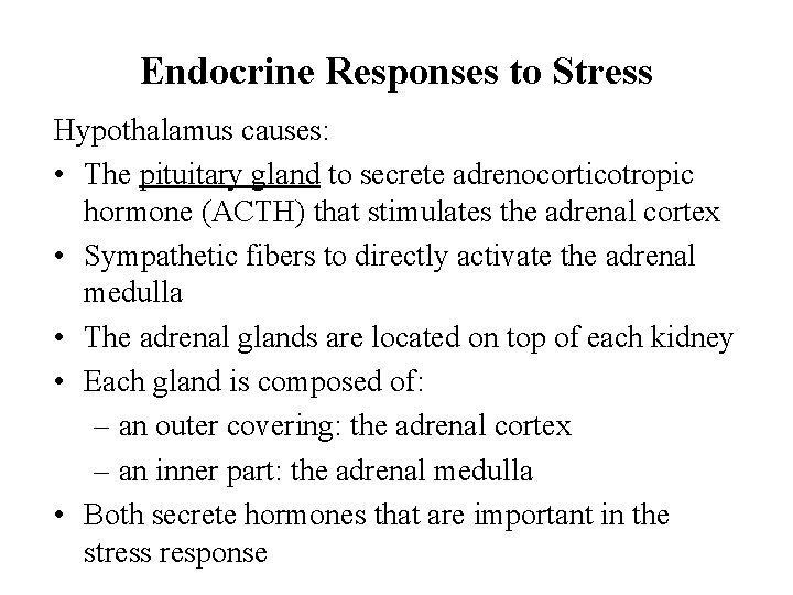 Endocrine Responses to Stress Hypothalamus causes: • The pituitary gland to secrete adrenocorticotropic hormone