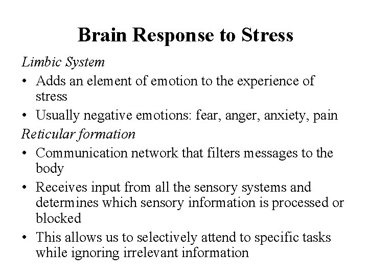 Brain Response to Stress Limbic System • Adds an element of emotion to the