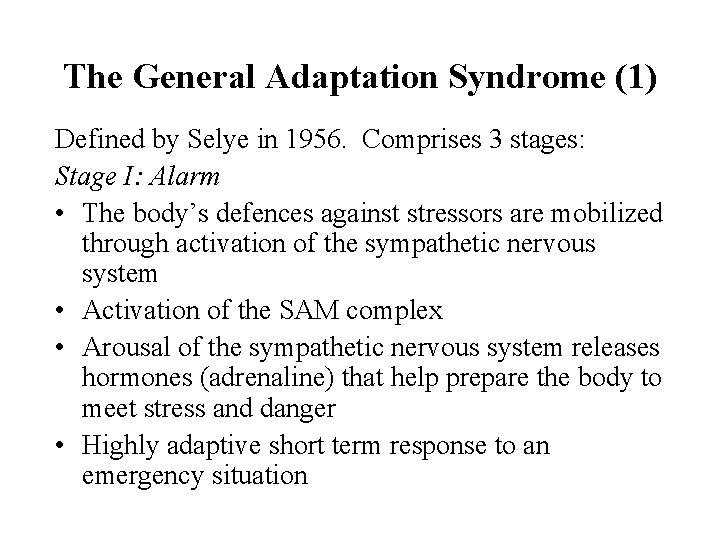 The General Adaptation Syndrome (1) Defined by Selye in 1956. Comprises 3 stages: Stage