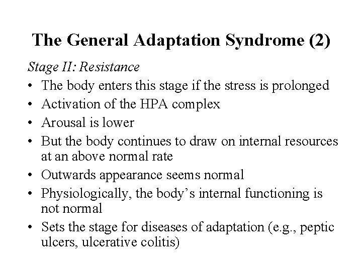 The General Adaptation Syndrome (2) Stage II: Resistance • The body enters this stage