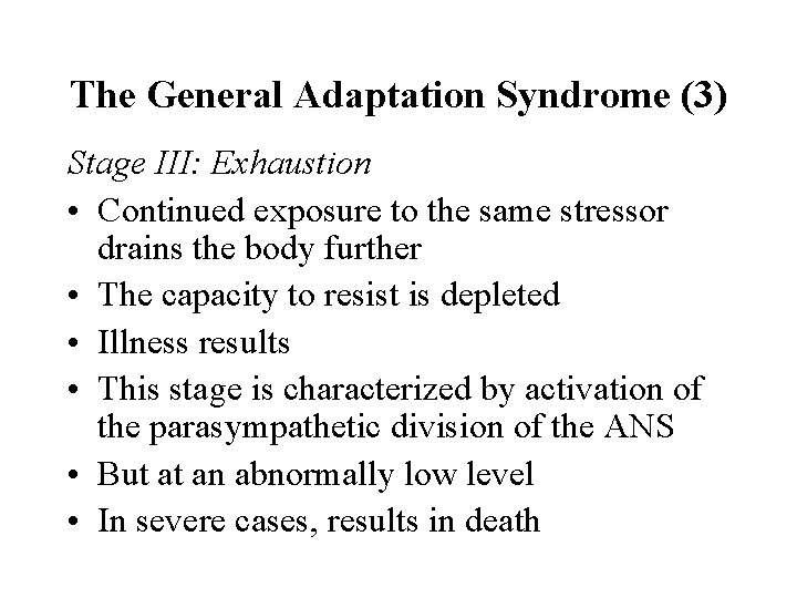 The General Adaptation Syndrome (3) Stage III: Exhaustion • Continued exposure to the same