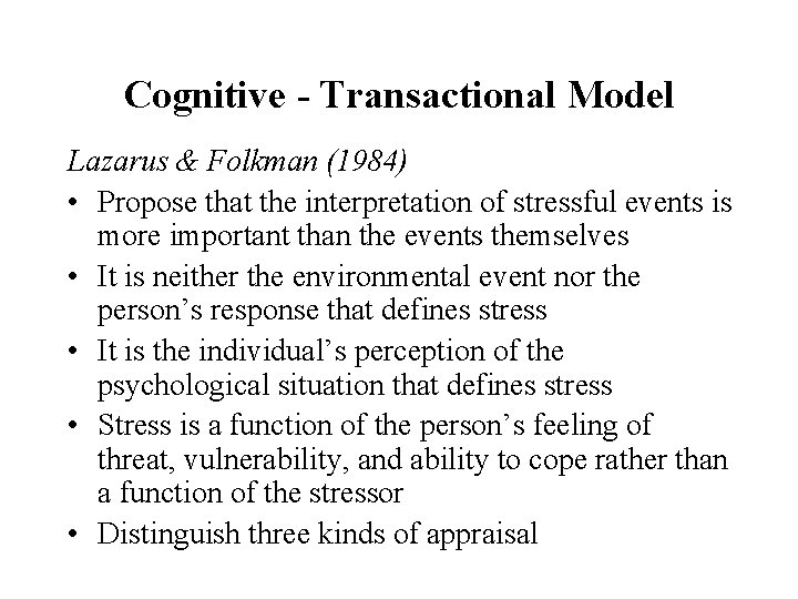 Cognitive - Transactional Model Lazarus & Folkman (1984) • Propose that the interpretation of