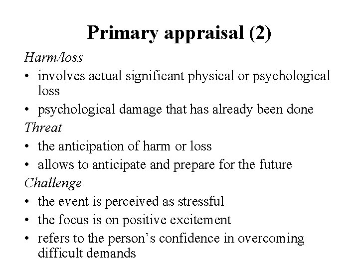 Primary appraisal (2) Harm/loss • involves actual significant physical or psychological loss • psychological