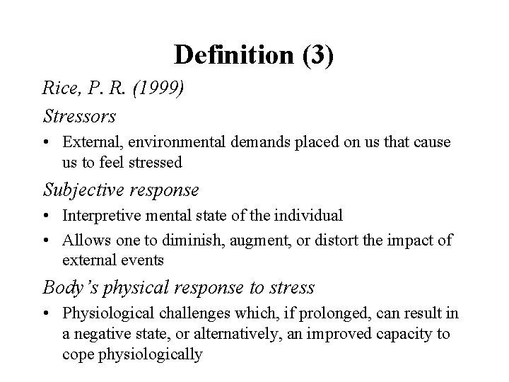 Definition (3) Rice, P. R. (1999) Stressors • External, environmental demands placed on us