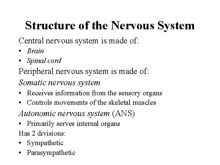 Structure of the Nervous System Central nervous system is made of: • Brain •