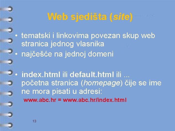 Web sjedišta (site) • tematski i linkovima povezan skup web stranica jednog vlasnika •