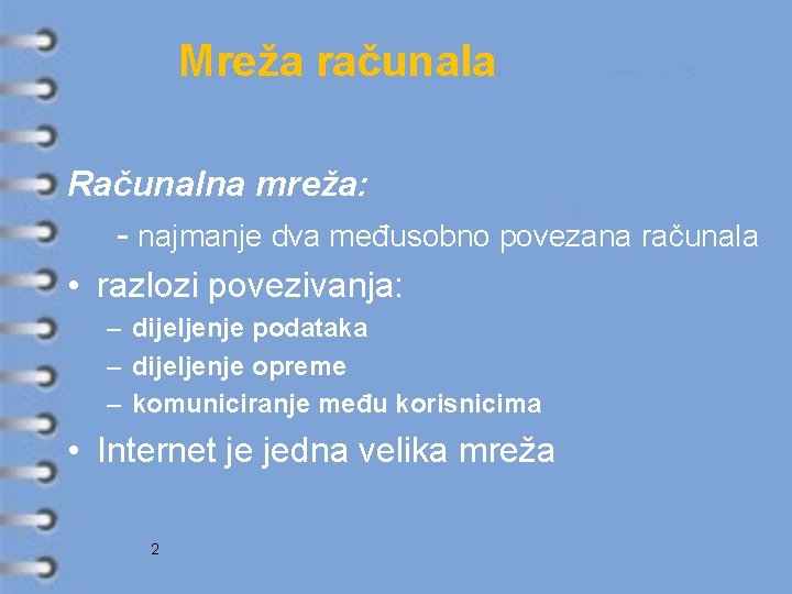 Mreža računala Računalna mreža: - najmanje dva međusobno povezana računala • razlozi povezivanja: –