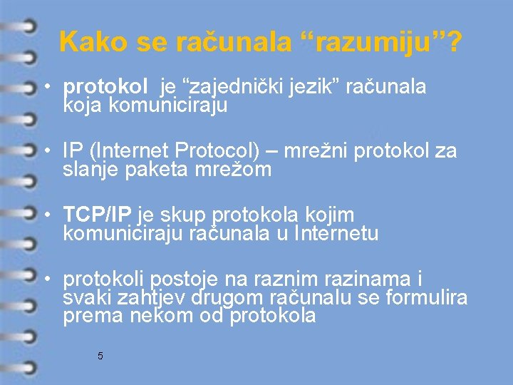 Kako se računala “razumiju”? • protokol je “zajednički jezik” računala koja komuniciraju • IP