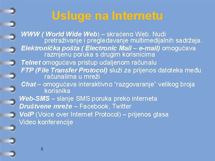 Usluge na Internetu WWW ( World Wide Web) – skraćeno Web. Nudi pretraživanje i