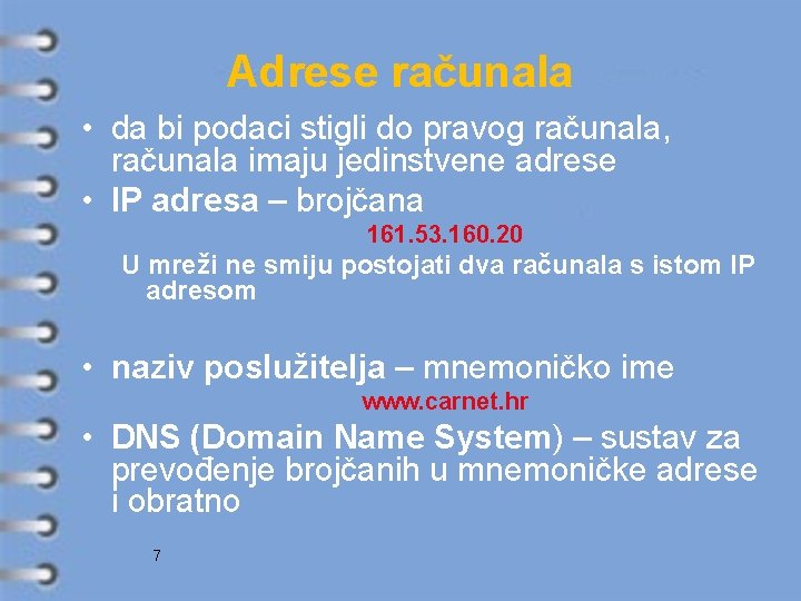 Adrese računala • da bi podaci stigli do pravog računala, računala imaju jedinstvene adrese