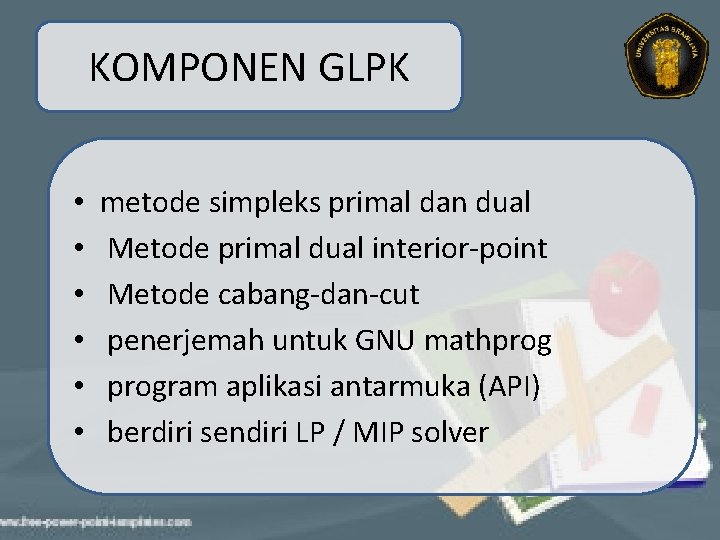 KOMPONEN GLPK • • • metode simpleks primal dan dual Metode primal dual interior-point