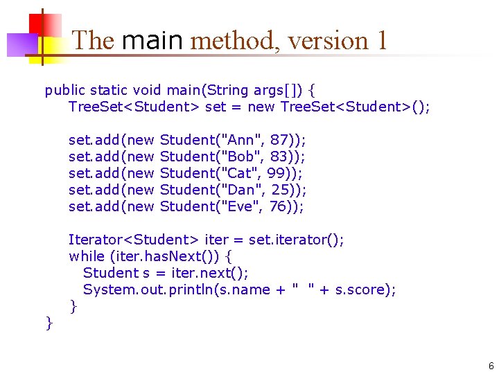 The main method, version 1 public static void main(String args[]) { Tree. Set<Student> set