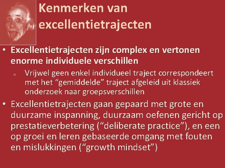 Kenmerken van excellentietrajecten • Excellentietrajecten zijn complex en vertonen enorme individuele verschillen o Vrijwel