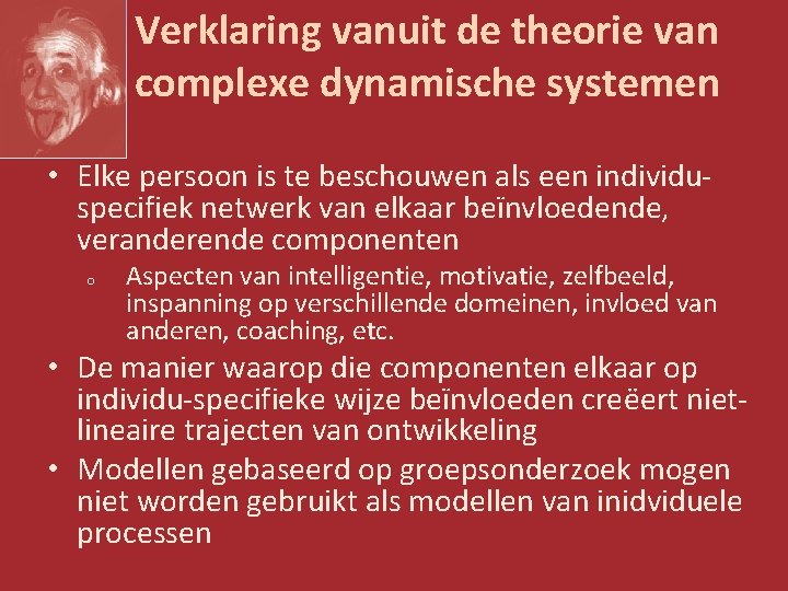 Verklaring vanuit de theorie van complexe dynamische systemen • Elke persoon is te beschouwen