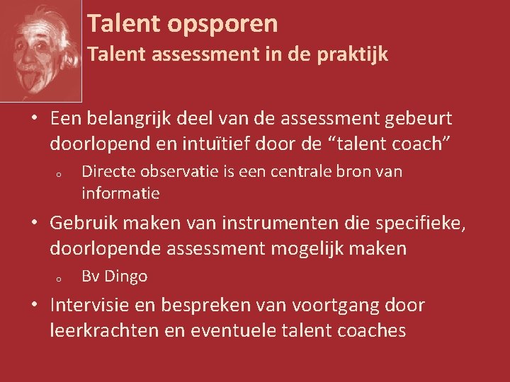 Talent opsporen Talent assessment in de praktijk • Een belangrijk deel van de assessment