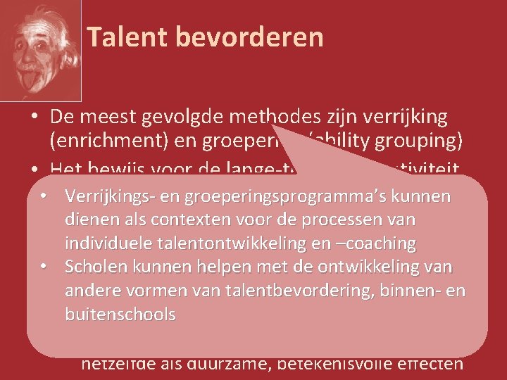 Talent bevorderen • De meest gevolgde methodes zijn verrijking (enrichment) en groepering (ability grouping)