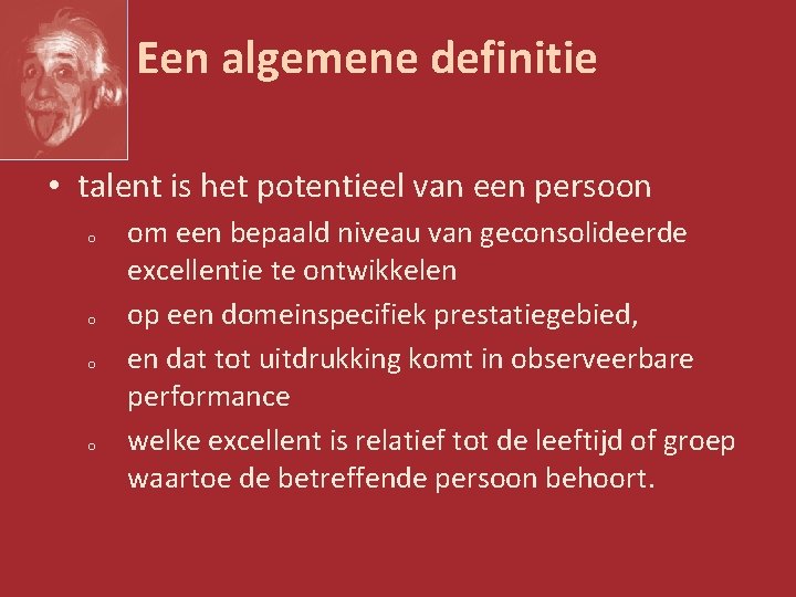 Een algemene definitie • talent is het potentieel van een persoon o o om