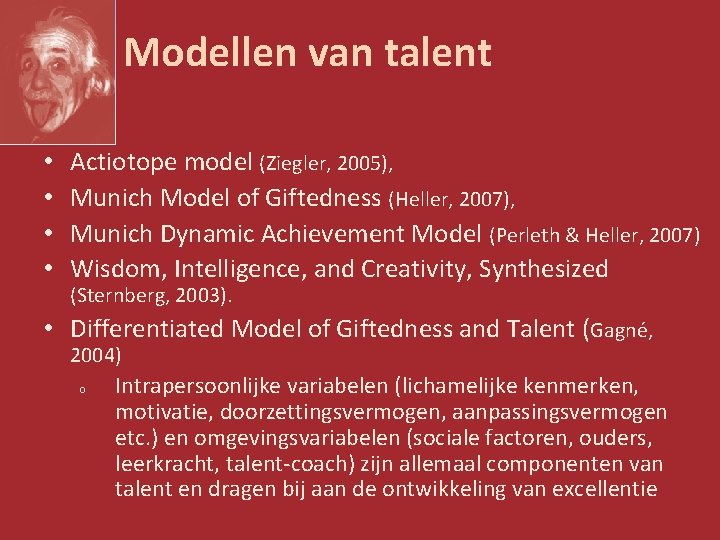 Modellen van talent • • Actiotope model (Ziegler, 2005), Munich Model of Giftedness (Heller,