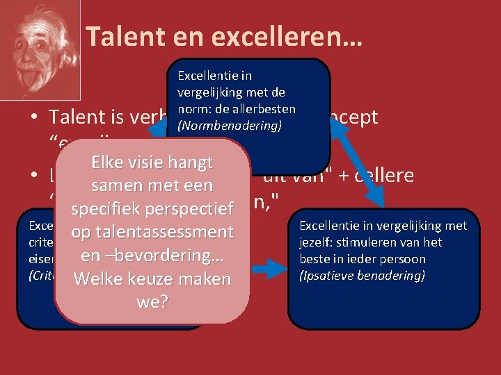 Talent en excelleren… Excellentie in vergelijking met de norm: de allerbesten (Normbenadering) • Talent