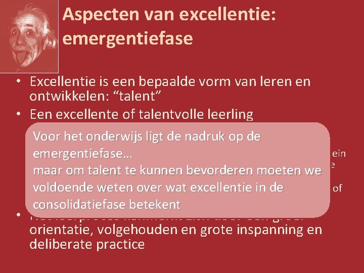 Aspecten van excellentie: emergentiefase • Excellentie is een bepaalde vorm van leren en ontwikkelen: