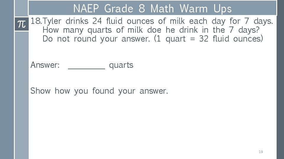 NAEP Grade 8 Math Warm Ups 18. Tyler drinks 24 fluid ounces of milk