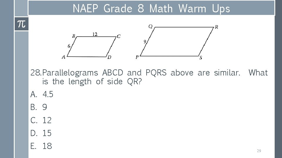 NAEP Grade 8 Math Warm Ups 28. Parallelograms ABCD and PQRS above are similar.