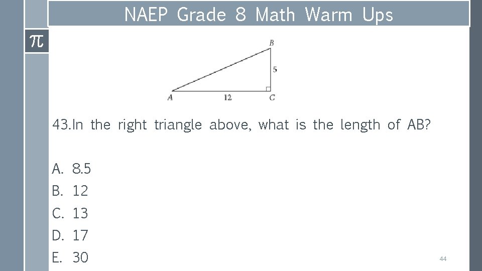 NAEP Grade 8 Math Warm Ups 43. In the right triangle above, what is