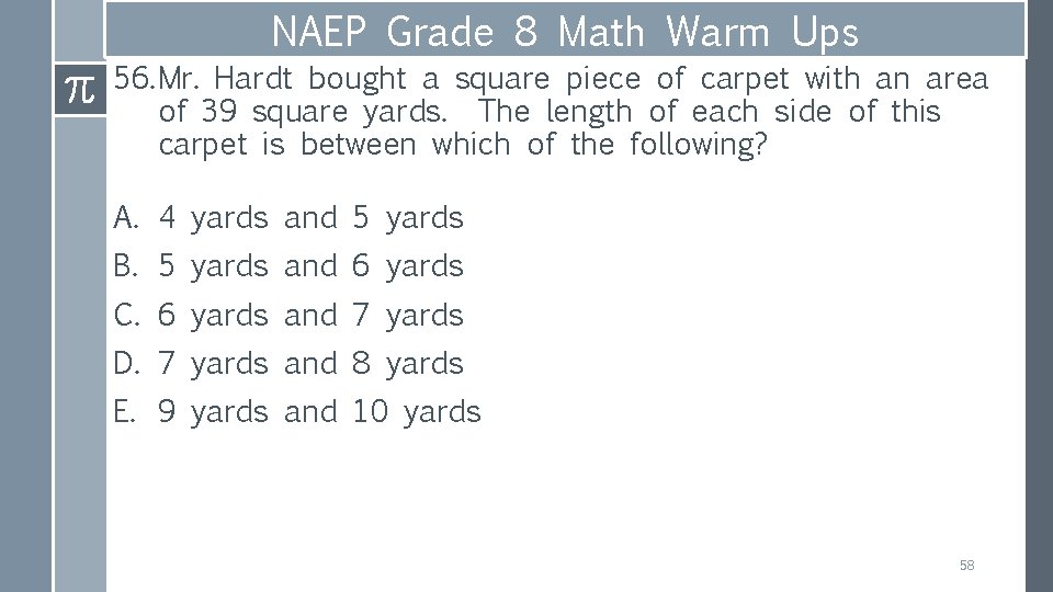 NAEP Grade 8 Math Warm Ups 56. Mr. Hardt bought a square piece of