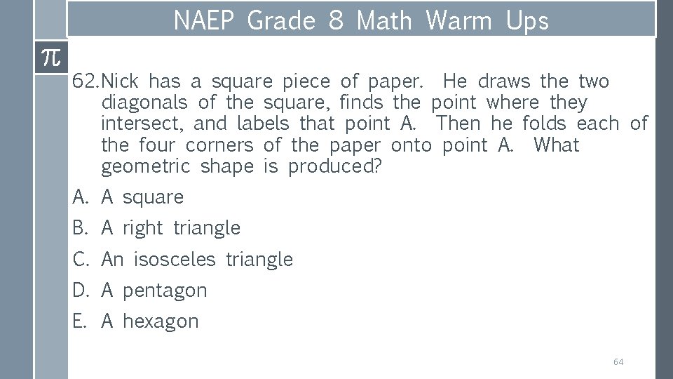 NAEP Grade 8 Math Warm Ups 62. Nick has a square piece of paper.