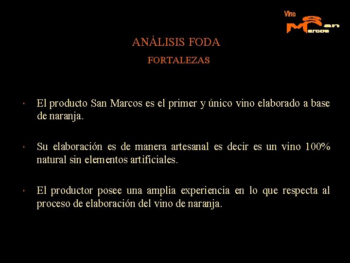 ANÁLISIS FODA FORTALEZAS El producto San Marcos es el primer y único vino elaborado