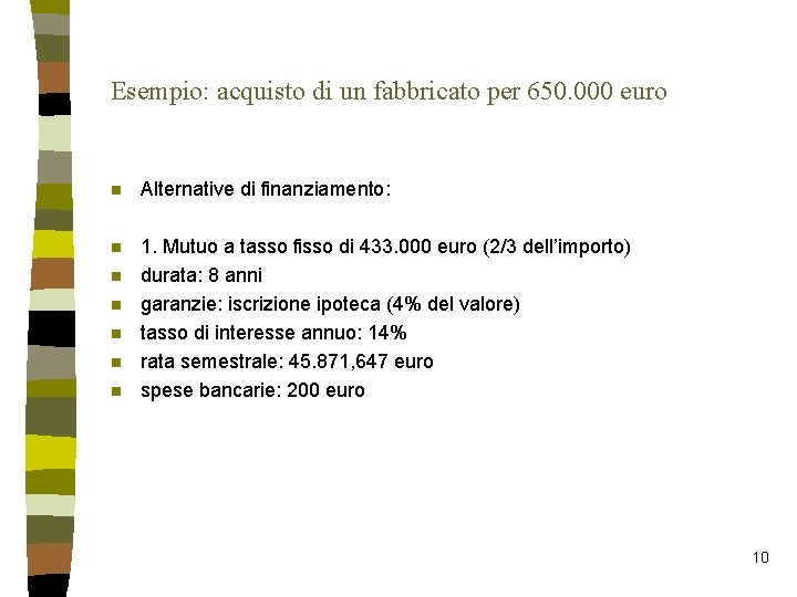 Esempio: acquisto di un fabbricato per 650. 000 euro n Alternative di finanziamento: n