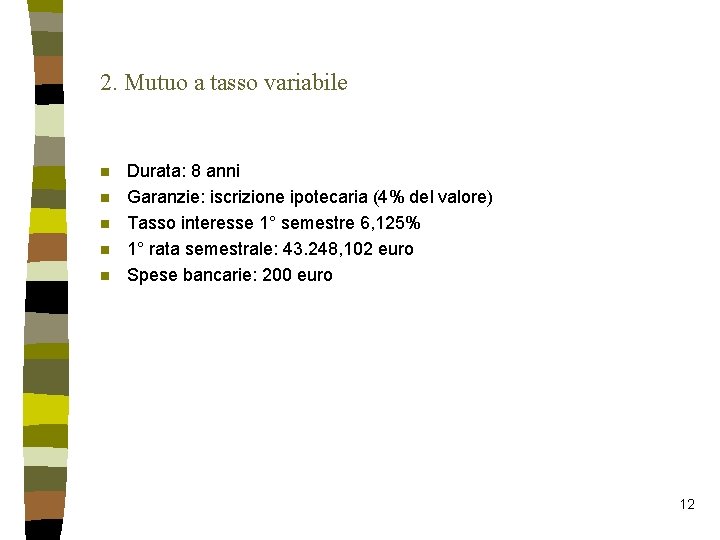 2. Mutuo a tasso variabile n n n Durata: 8 anni Garanzie: iscrizione ipotecaria