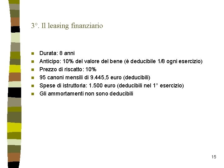 3°. Il leasing finanziario n n n Durata: 8 anni Anticipo: 10% del valore