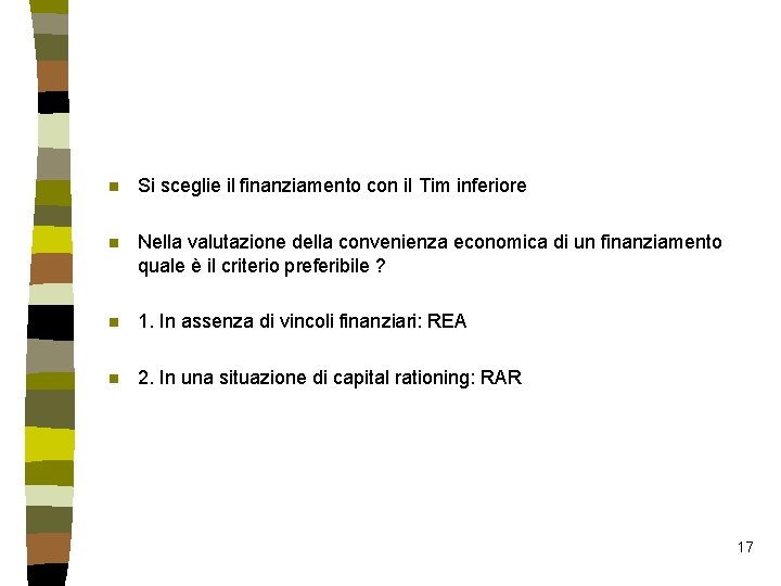 n Si sceglie il finanziamento con il Tim inferiore n Nella valutazione della convenienza