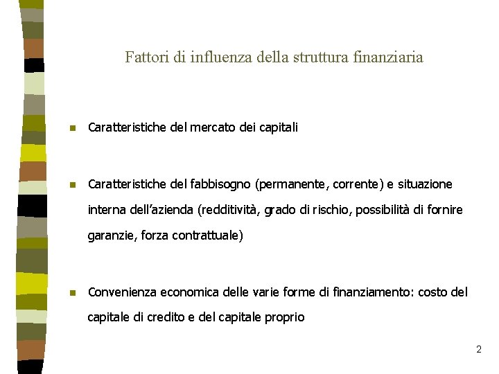 Fattori di influenza della struttura finanziaria n Caratteristiche del mercato dei capitali n Caratteristiche Fattori di influenza della struttura finanziaria n Caratteristiche del mercato dei capitali n Caratteristiche