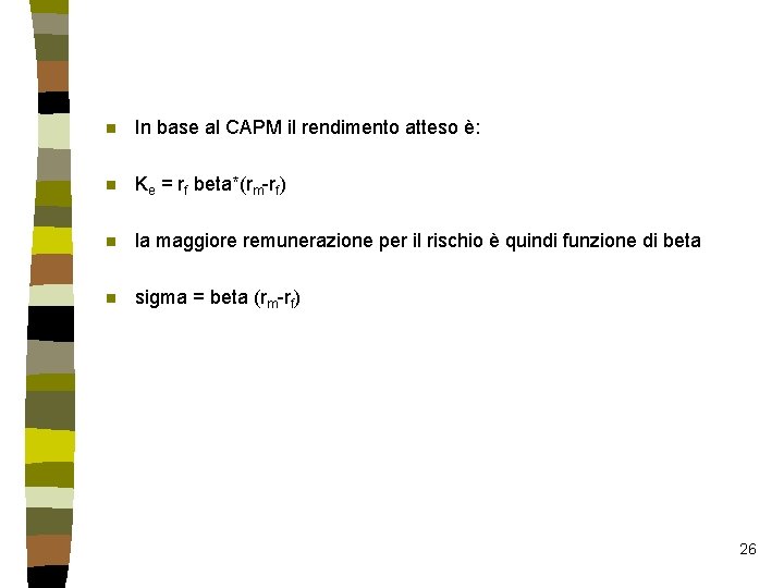 n In base al CAPM il rendimento atteso è: n Ke = rf beta*(rm-rf)