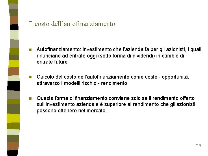 Il costo dell’autofinanziamento n Autofinanziamento: investimento che l’azienda fa per gli azionisti, i quali Il costo dell’autofinanziamento n Autofinanziamento: investimento che l’azienda fa per gli azionisti, i quali