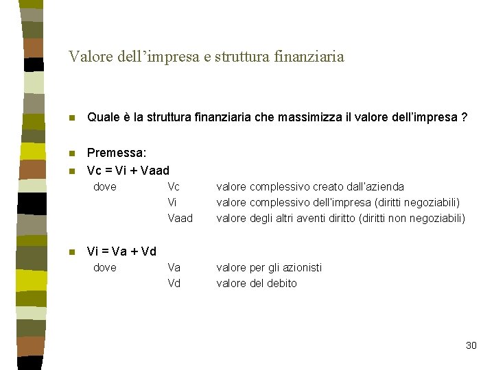 Valore dell’impresa e struttura finanziaria n Quale è la struttura finanziaria che massimizza il Valore dell’impresa e struttura finanziaria n Quale è la struttura finanziaria che massimizza il