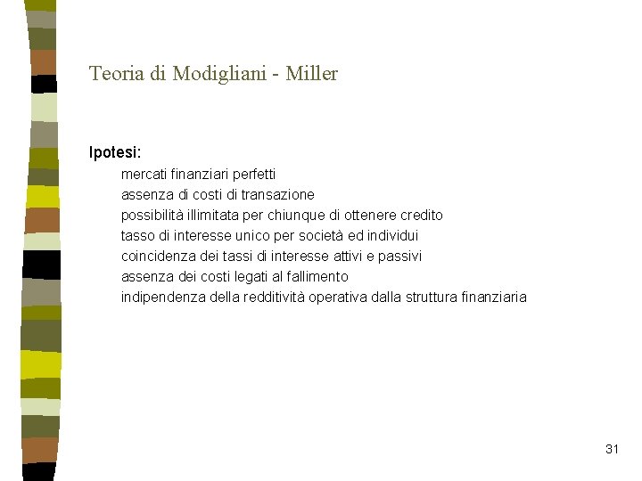 Teoria di Modigliani - Miller Ipotesi: mercati finanziari perfetti assenza di costi di transazione