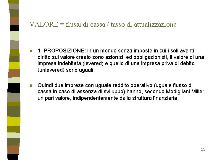 VALORE = flussi di cassa / tasso di attualizzazione n 1 a PROPOSIZIONE: in VALORE = flussi di cassa / tasso di attualizzazione n 1 a PROPOSIZIONE: in