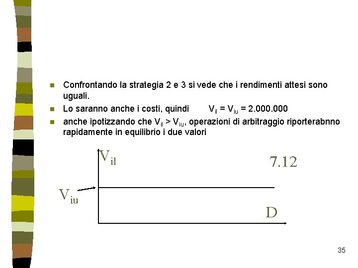 n n n Confrontando la strategia 2 e 3 si vede che i rendimenti