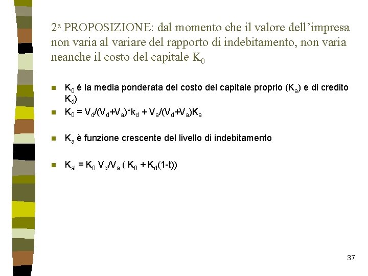 2 a PROPOSIZIONE: dal momento che il valore dell’impresa non varia al variare del