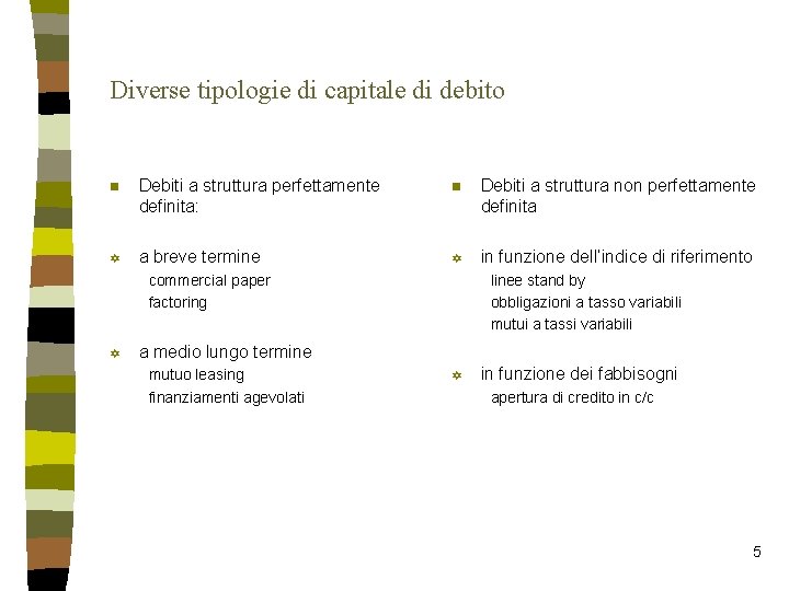 Diverse tipologie di capitale di debito n Debiti a struttura perfettamente definita: n Debiti