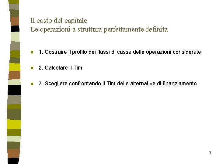 Il costo del capitale Le operazioni a struttura perfettamente definita n 1. Costruire il