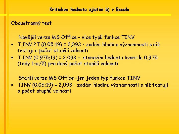 Kritickou hodnotu zjistím b) v Excelu Oboustranný test Novější verze MS Office – více