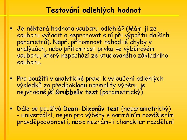 Testování odlehlých hodnot § Je některá hodnota souboru odlehlá? (Mám ji ze souboru vyřadit