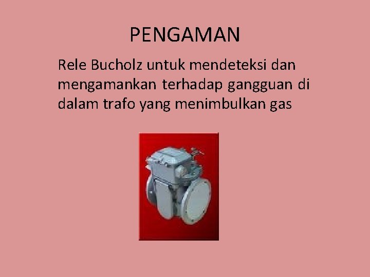 PENGAMAN Rele Bucholz untuk mendeteksi dan mengamankan terhadap gangguan di dalam trafo yang menimbulkan