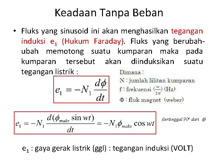 Keadaan Tanpa Beban • Fluks yang sinusoid ini akan menghasilkan tegangan induksi e 1